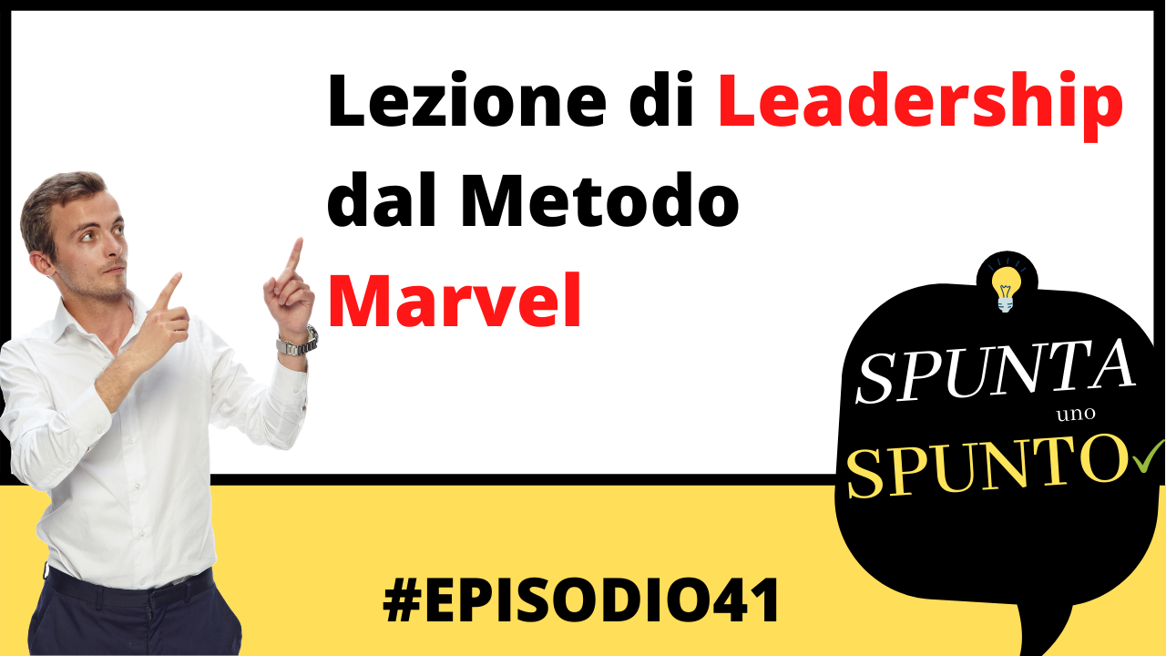 #41 Lezione di leadership dal Metodo Marvel